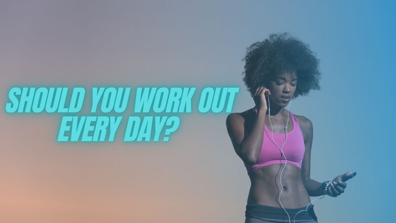 Should You Work Out Every Day