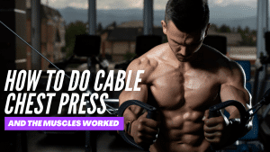 How to do a cable chest press and the muscles worked