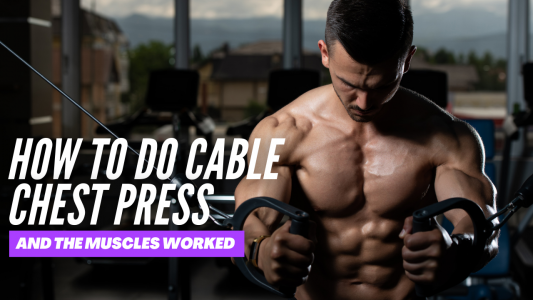 How to do a cable chest press and the muscles worked