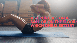 Are ab crunches on a ball better than on the floor?