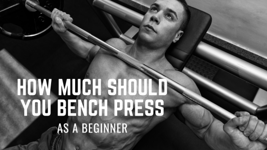 How much should you bench press as a beginner?