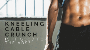 Read more about the article How to do the kneeling cable crunch and is it good for the abs
