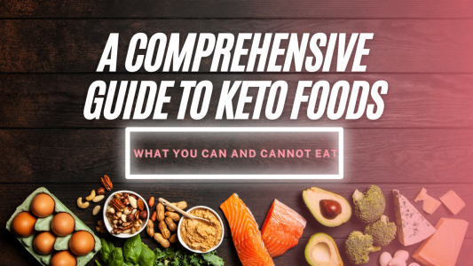 A Comprehensive Guide to Keto Foods: What You Can and Cannot Eat