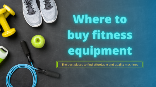 Where to buy fitness equipment – The best places to find affordable and quality machines