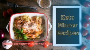 Read more about the article Keto Dinner Recipes – Delicious and Healthy Meals for Your Family