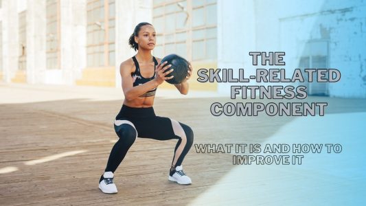 The Skill-Related Fitness Component – What It Is and How to Improve It