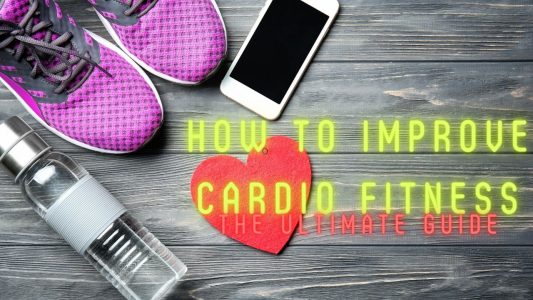 How to Improve Cardio Fitness – The Ultimate Guide