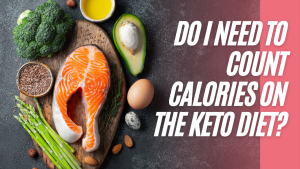 Read more about the article Do I Need to Count Calories on the Keto Diet?