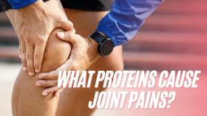 Read more about the article What Proteins Cause Joint Pains?