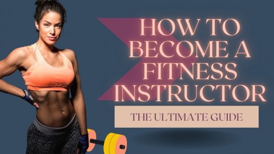How to Become a Fitness Instructor: The Ultimate Guide