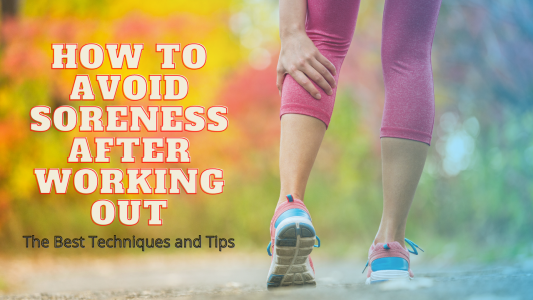 How to Avoid Soreness After Working Out – The Best Techniques and Tips