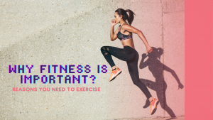 Read more about the article Why Fitness is Important – Reasons You Need to Exercise
