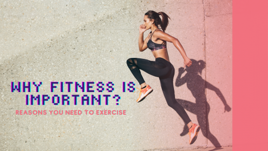 Why Fitness is Important – Reasons You Need to Exercise