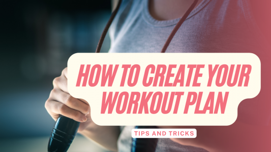 How to Create Your Workout Plan – Tips and Tricks