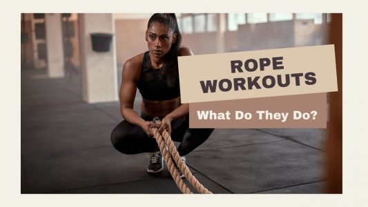Rope Workouts: What Do They Do?