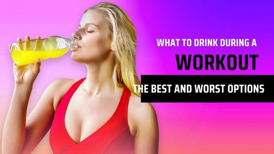 What to Drink During a Workout – The Best and Worst Options