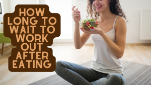 Read more about the article How Long to Wait to Work Out After Eating