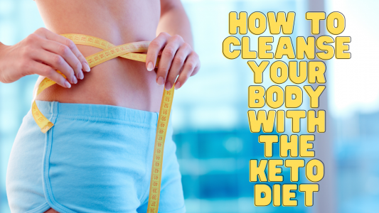 How to Cleanse Your Body with the Keto Diet