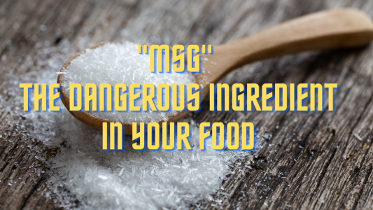 MSG: The Dangerous Ingredient in Your Food