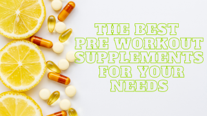 Read more about the article The Best Pre Workout Supplements for Your Needs