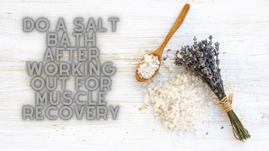 Do a Salt Bath After Working Out for Muscle Recovery