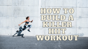 Read more about the article How to Build a Killer HIIT Workout