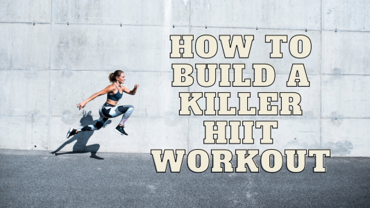 How to Build a Killer HIIT Workout