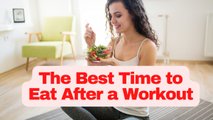 Read more about the article The Best Time to Eat After a Workout