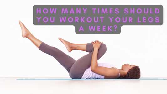 How Many Times Should You Workout Your Legs a Week?