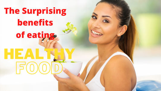 The Surprising Benefits of Eating Healthy Food