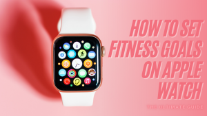 Read more about the article How to Set Fitness Goals on Apple Watch – The Ultimate Guide
