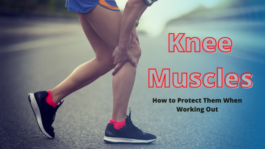Knee Muscles – How to Protect Them When Working Out