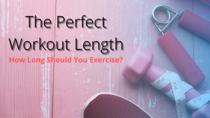 Read more about the article The Perfect Workout Length – How Long Should You Exercise?