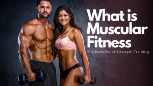Read more about the article What is Muscular Fitness – The Benefits of Strength Training