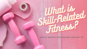 Read more about the article What is Skill-Related Fitness – How to Improve Your Skillset and Stay Fit