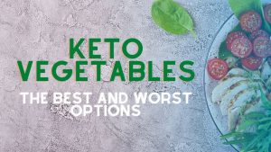 Read more about the article Keto Vegetables – The Best and Worst Options