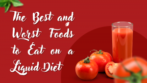Read more about the article The Best and Worst Foods to Eat on a Liquid Diet