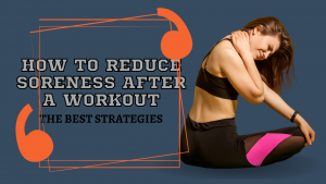 Read more about the article How to Reduce Soreness After a Workout – The Best Strategies