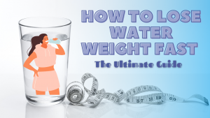 Read more about the article How to Lose Water Weight Fast – The Ultimate Guide