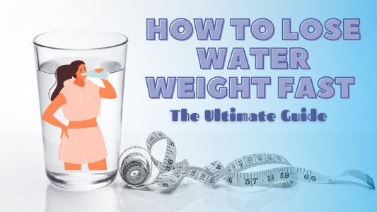 How to Lose Water Weight Fast – The Ultimate Guide