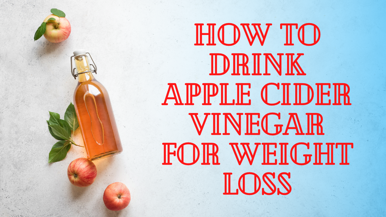 How to Drink Apple Cider Vinegar for Weight Loss