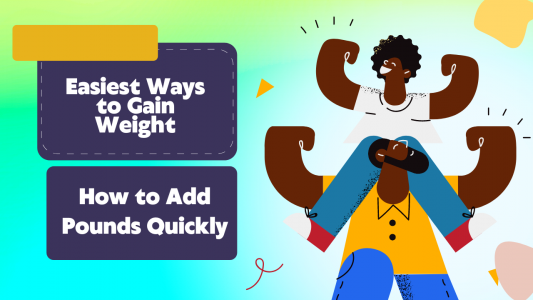 Easiest Ways to Gain Weight – How to Add Pounds Quickly