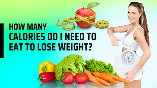 How Many Calories Do I Need to Eat to Lose Weight?