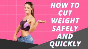 Read more about the article How to Cut Weight Safely and Quickly