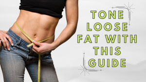 Tone Loose Fat with This Guide
